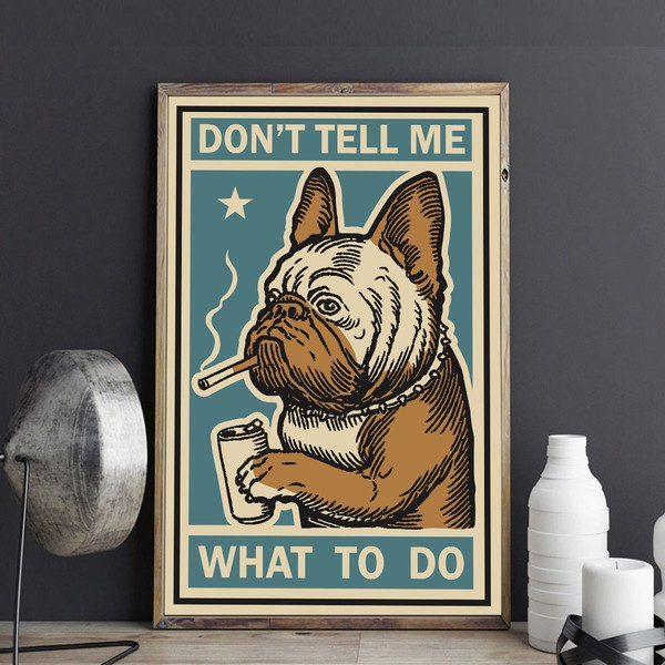 French Bulldog-Don't Tell Me What To Do Poster - Canvas Painting - Art For Wall.jpg