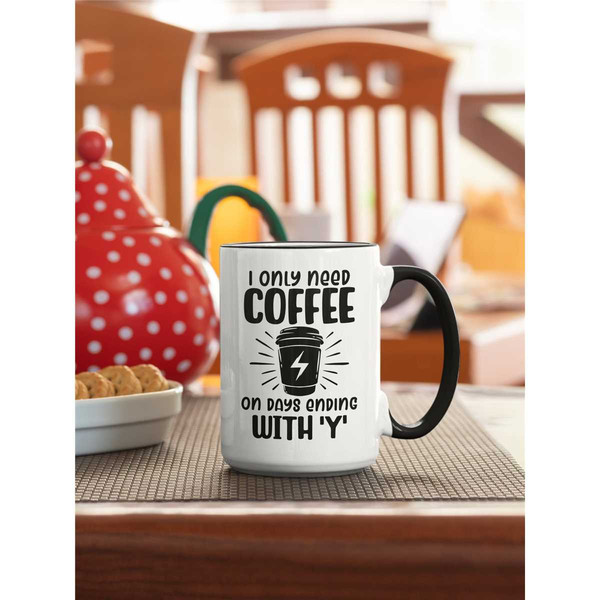 I Only Need Coffee on Days Ending With Y, Coffee Lover Gifts, Funny Coffee Mug, Coffee Addict Cup, I Only Drink Coffee,.jpg