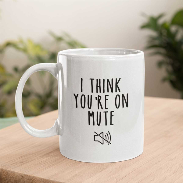 I Think You're On Mute Mug, Work from Home Gift, Funny Coworker Gift, Employee Gifts, Boss Gift, Employee Appreciation G.jpg