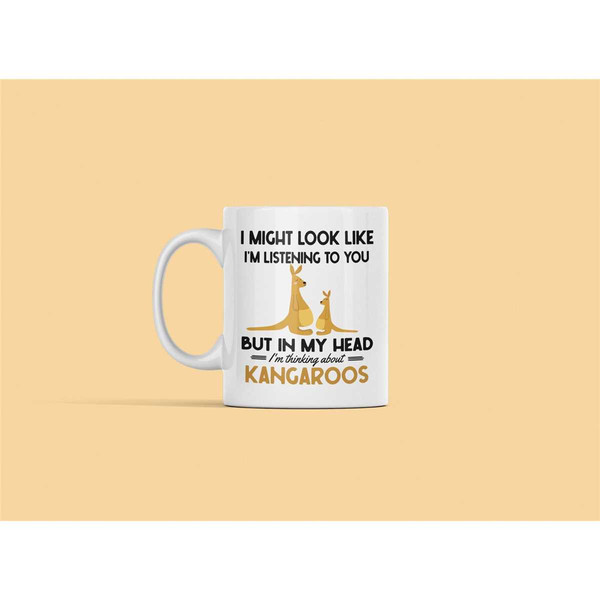 Kangaroo Mug, Kangaroo Gifts, I Might Look Like I'm Listening to You but In My Head I'm Thinking About Kangaroos, Kangar.jpg