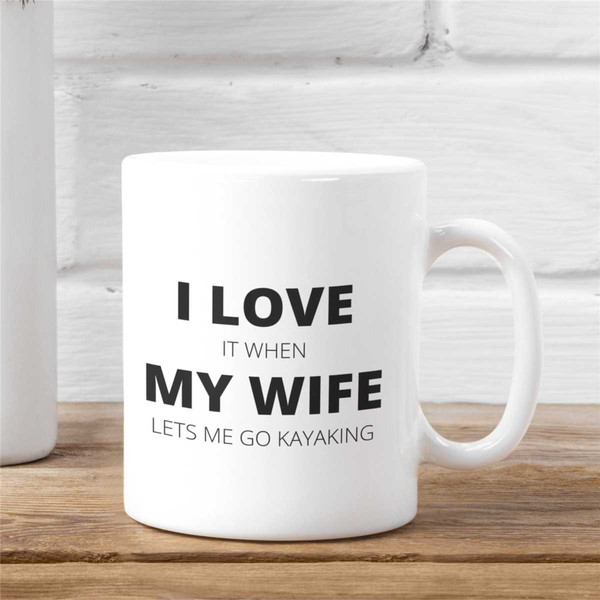Kayak Gifts, Funny Kayaking Gifts, Canoe Mug, Kayak Mug, Gift for Husband, I Love My Wife, I Love It When My Wife Lets M.jpg