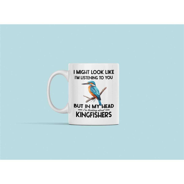 Kingfisher Gifts, Kingfisher Mug, Funny Kingfisher Coffee Cup, I Might Look Like I'm Listening to you but I'm Thinking A.jpg