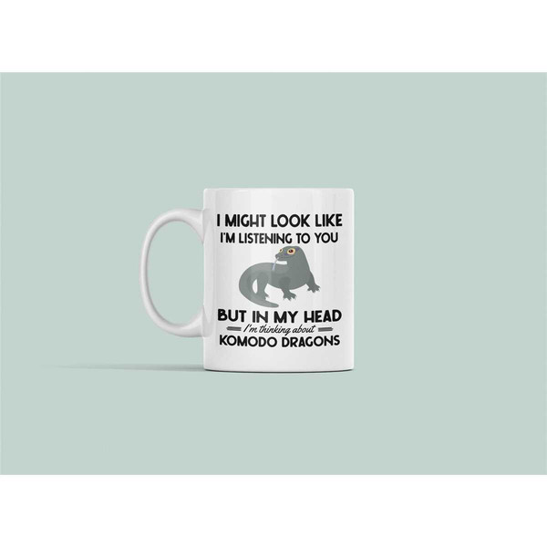 Komodo Dragon Gifts, Komodo Dragon Mug, I Might Look Like I'm Listening to you but in my Head I'm Thinking About Comodo.jpg