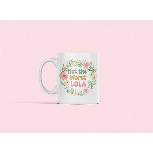 Lola Mug, Lola Gifts, Not the Worst Lola, Mother's Day Gift, Funny Gift for Lola, Lolas Coffee Cup, Best Lola Ever, Lola.jpg