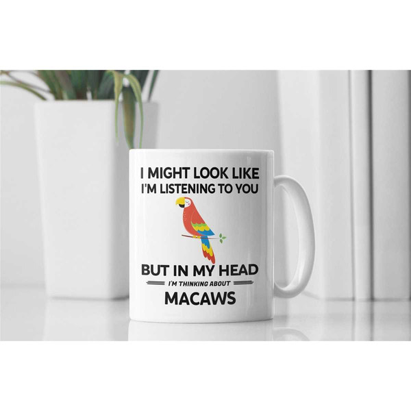 Macaw Gifts, Scarlet Macaw Mug, Funny Macaw Cup, I Might Look Like I'm Listening to You but In My Head I'm Thinking Abou.jpg
