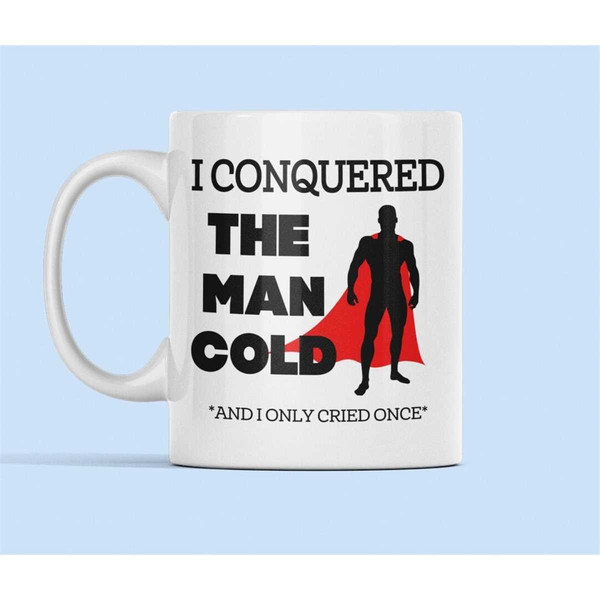 Man Cold Joke, Man Cold Gift, Funny Man Mug, Funny Man Gifts, Gift for Him, Dad Joke Cup, I Conquered the Man Cold and I.jpg