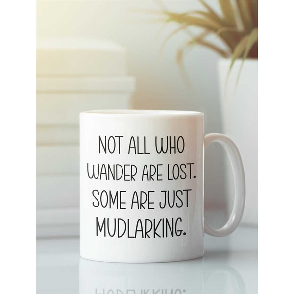 Mudlarking Gifts, Mudlark Mug, Larking Gift, Mudlark Coffee Mug, Not All Who Wander Are Lost Some Are Just Mudlarking, M.jpg
