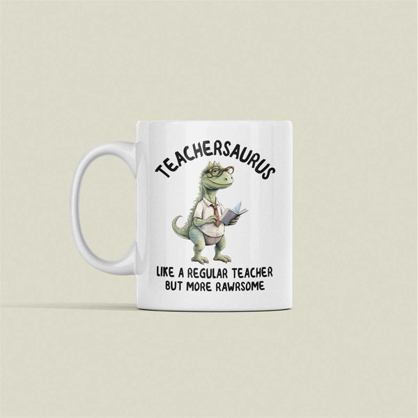 Teachersaurus Mug, Funny Teacher Gifts, Teacher Coffee Cup, Like a Regular Teacher but more Rawrsome, Teacher Dinosaur,.jpg