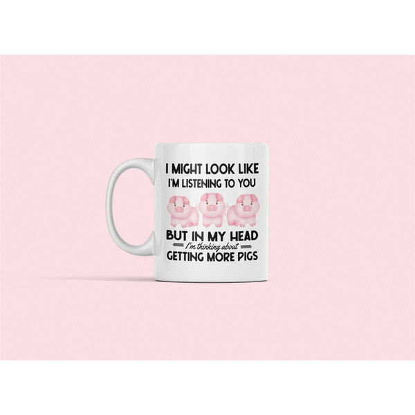 Pig Mug, Pig Gifts, Funny Pig Lover Mug, I Might Look Like I'm Listening to You but In My Head I'm Thinking About Pigs,.jpg