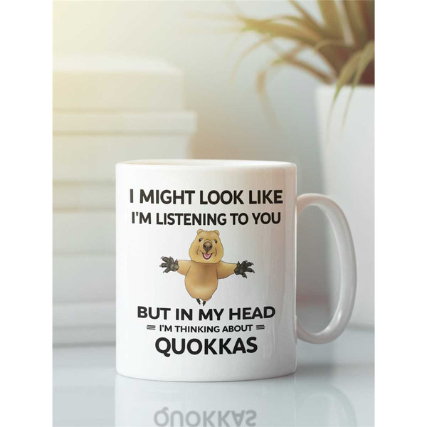 Quokka Mug, Funny Quokka Gift, I Might Look Like I'm Listening to You but In My Head I'm Thinking About Quokkas, Quokka.jpg