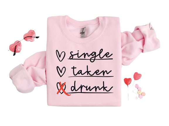 Single Taken Drunk Sweatshirt, Single Valentine Sweatshirt, Gift For Women.png