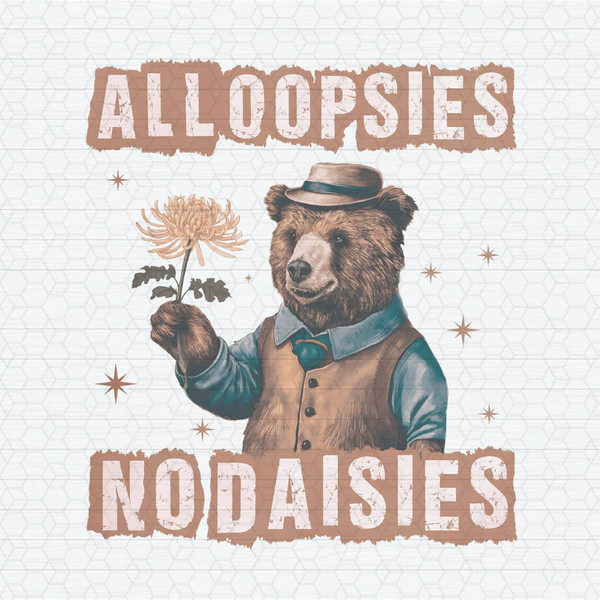 ChampionSVG-3003241020-all-oopsies-no-daisies-funny-bear-png-3003241020png.jpeg