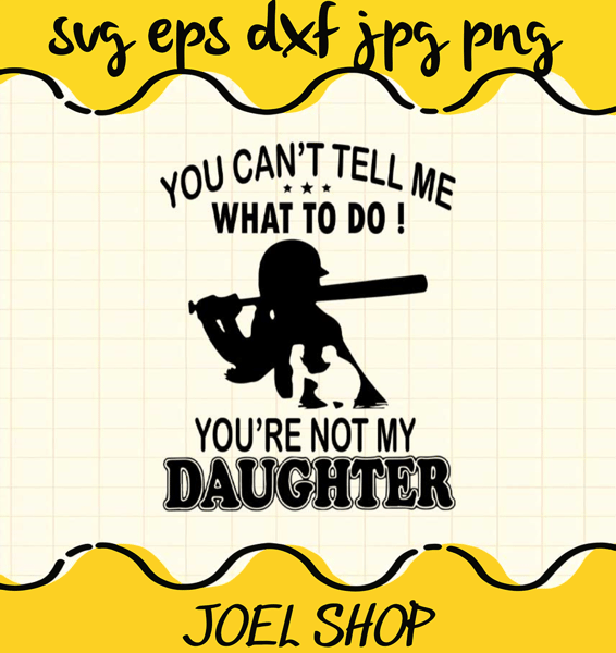 You Cant Tell Me What To Do Youre Not My Daughter cut file for cricu.jpg