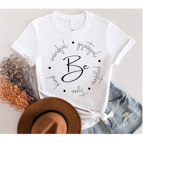 Be Mindful Grateful Positive True Kind Shirt, Motivational Shirt, Positive Shirt, Kindness Grateful Shirts, Positive Vib.jpg