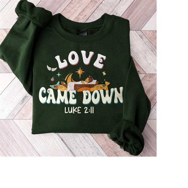 Love Came Down Sweatshirt, Bible Quote T-shirt, Christmas Nativity Shirt, Jesus Christian Sweater, Jesus Love Shirt, Chr.jpg