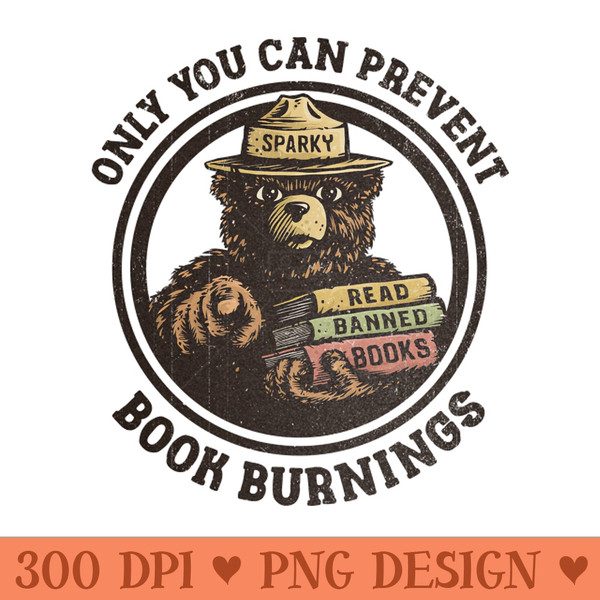 Only You Can Prevent Book Burnings - Sublimation templates PNG - Trendsetting And Modern Collections