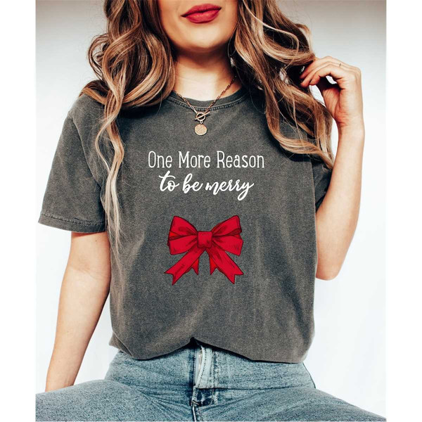 Comfort Colors One More Reason To Be Merry Shirt, Xmas Surprise Tee, Pregnancy Announcement Tee, Christmas Pregnancy Shi.jpg