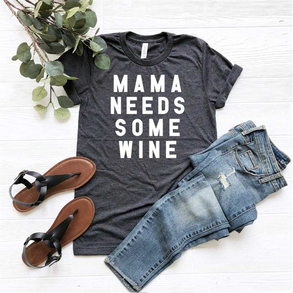 Mama Needs Some Wine Shirt, Funny Mom shirt, Mama shirt, Mom life shirt, Mothers day gift, Mom birthday, Wine shirt for.jpg