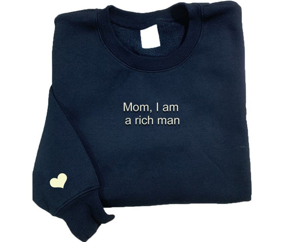 Mom I Am A Rich Man Embroidered Sweatshirt, Embroidered Sweatshirt, Embroidered Hoodie, Embroidered Crewneck Sweatshirt, Heart On Sleev.jpg