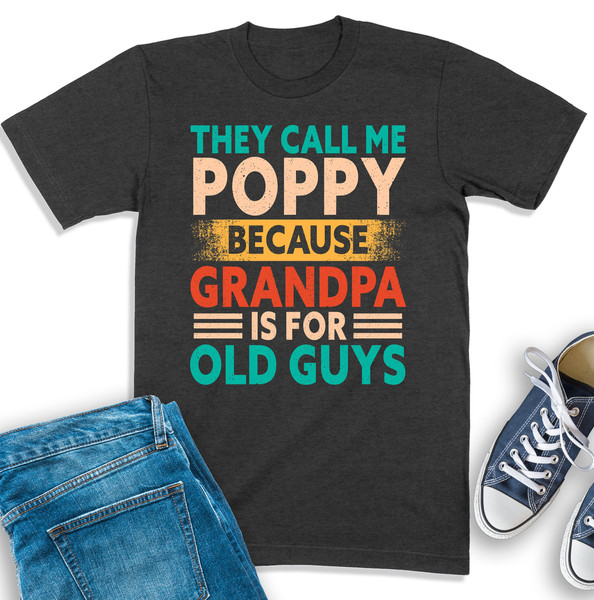 Poppy Shirt, They Call Me Poppy Because Grandpa Tee, Funny Poppy Gift, Grandpa Sweatshirt, Poppy Birthday Gift, Gift For Grandpa, Pops Shirt.jpg