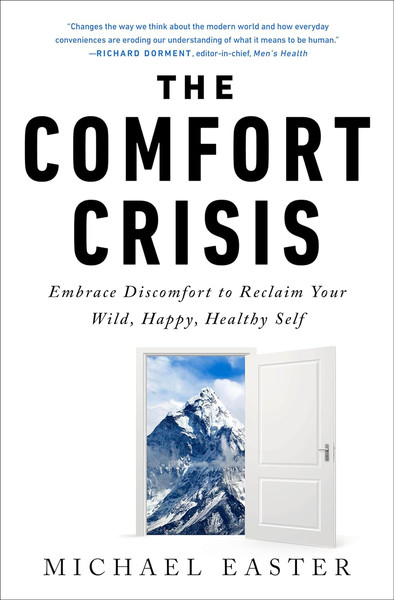 The Comfort Crisis Embrace Discomfort To Reclaim Your Wild, Happy, Healthy Self.jpg