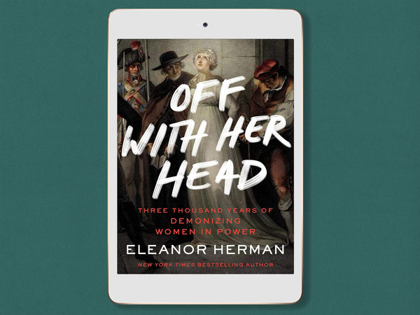 off-with-her-head-three-thousand-years-of-demonizing-women-in-power-by-eleanor-herman-digital-book-download-pdf.jpg