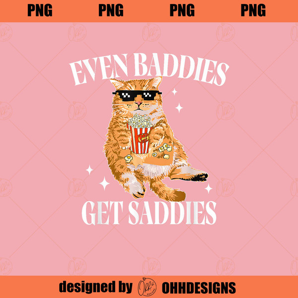 TIU25012024292-Even Baddies Get Saddies Funny Cat Meme for Men Women PNG Download.jpg