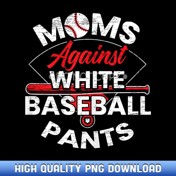 Moms Against White Baseball Pants Sport Lover Mothers Day - Exclusive Release Sublimation Files - Infuse Everyday Objects with Celebration
