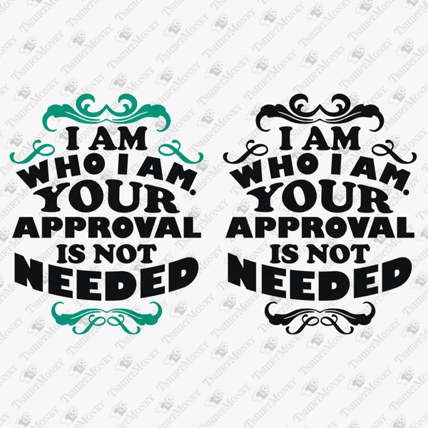 196309-i-am-who-i-am-your-approval-is-not-needed-svg-cut-file-2.jpg