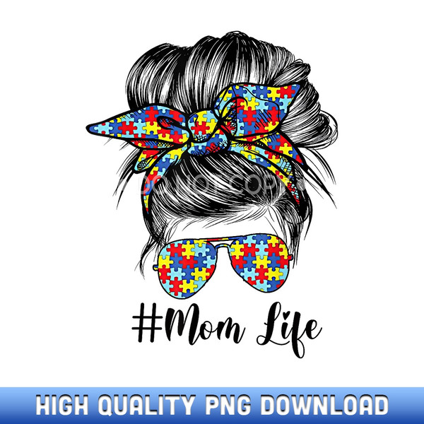 Mom Life Messy Bun Hair Bandana Glasses Autism Mother's Day - High-Definition PNG Sublimation Designs