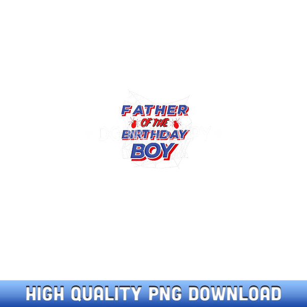 Father Of The Birthday Boy Spider Web Theme Bday Party Premium - Luxury Sublimation PNG Collection