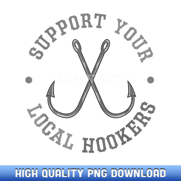 Funny Fishing Fisherman Dad Gift Support Your Local Hookers - Instant Access Sublimation Designs