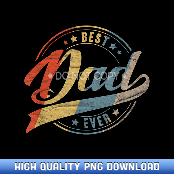 Retro Vintage Best Dad Ever Father Daddy Father's Day Gift - Limited Edition Sublimation PNG Downloads