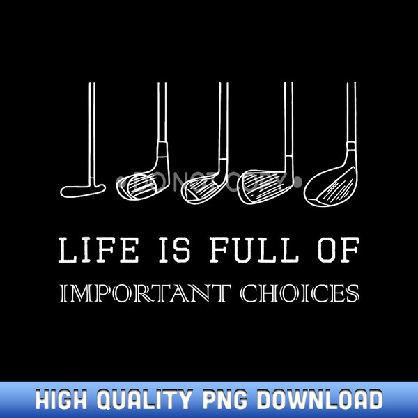 Funny Life is Full Of Important Choices Golf Clubs Design - Designer Series Sublimation Downloads