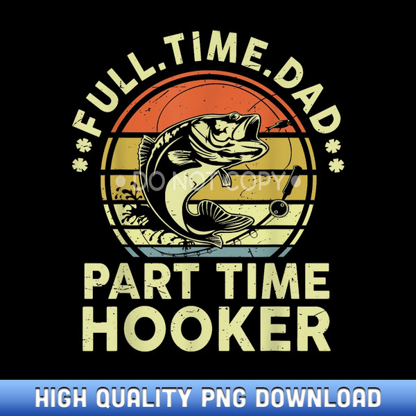 Funny Bass Fish Dad Part Time Hooker Father Day Gift Fishing - Instant Access Sublimation Designs