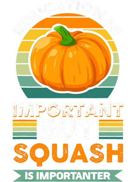 Education Is Important But Squash Is Importanter.png