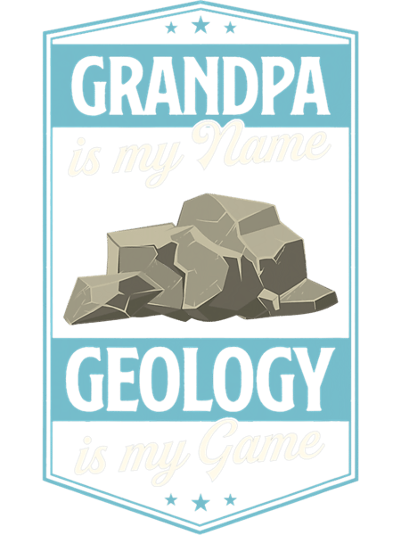 Grandpa Is My Name Geology Is My Game Grandfather 1.png
