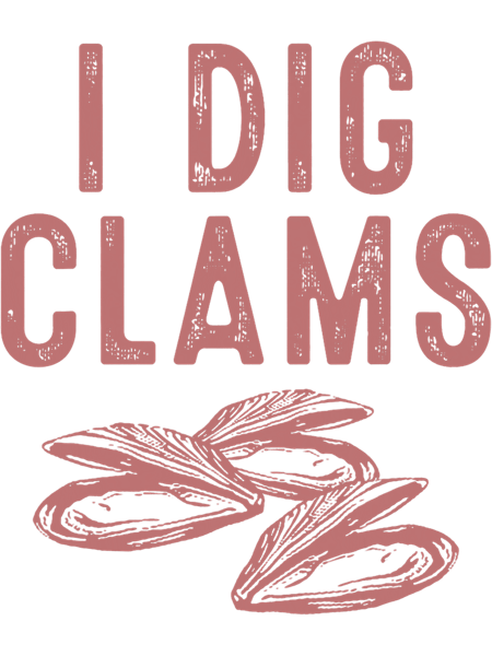 Seashells Cool I Dig Clams Funny Clamming Gift Clam Digging Men Women 21.png