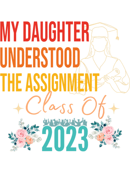 My Daughter Understood The Assignment Class Of Apparel.png