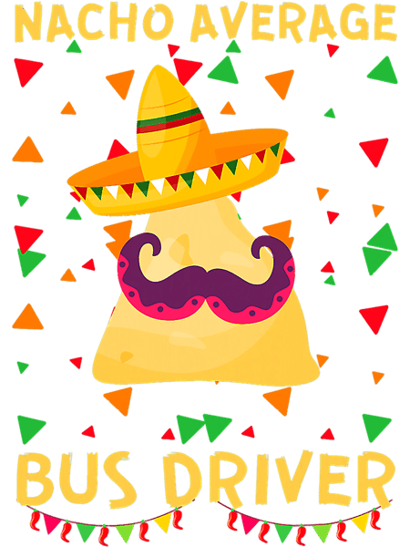 Nacho Average Bus Driver Transport Busman Cinco De Mayo 9.png