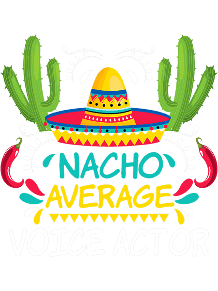 Nacho Average Voice Actor Cinco De Mayo Funny Mexican.png