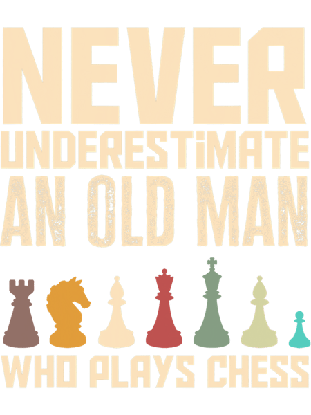 Never Underestimate An Old Man Who Plays Chess Funny Chess.png