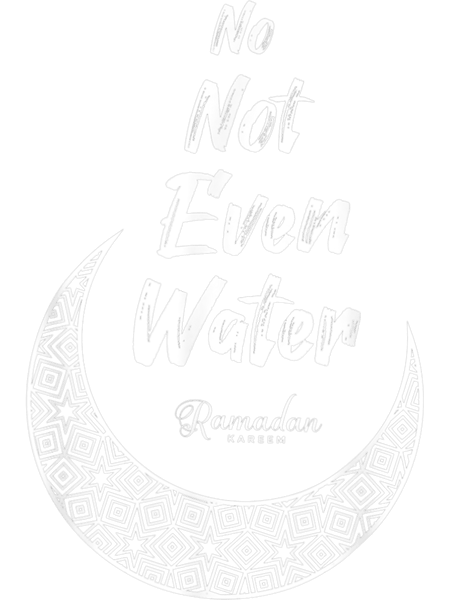 No Not Even Water Fasting Muslim Ramadan Kareem Moon.png