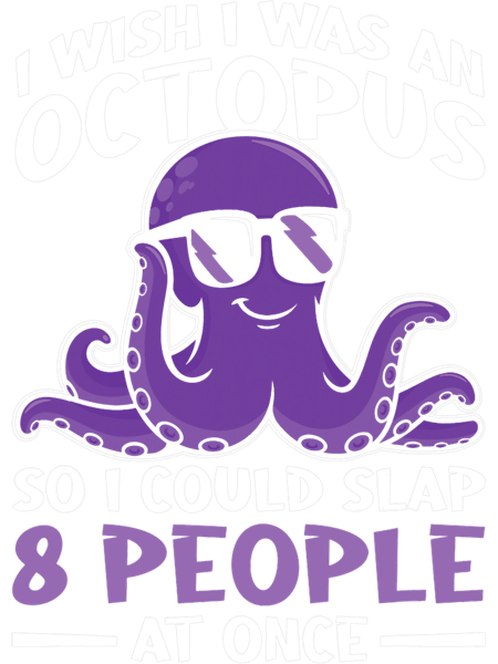 Octopus Lover I Wish I Was An Octopus so I could Slap 8 People at Once.png