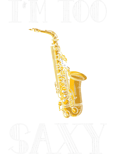 Saxophone Lover Im To Saxy Orchestra Band Saxophonist Musician Reed.png