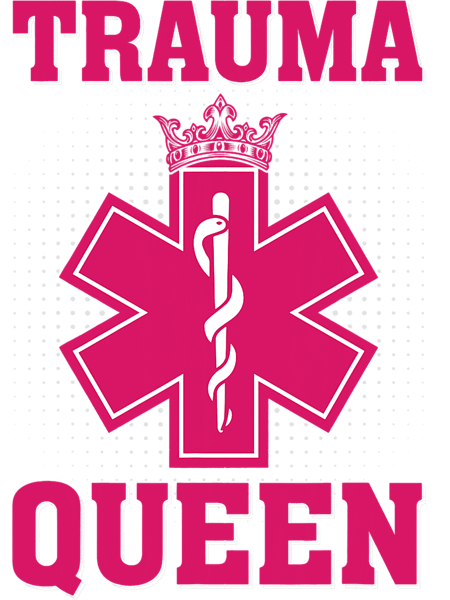 Nursing Trauma Queen EMS EMT Paramedic Saying Nurse Women.png