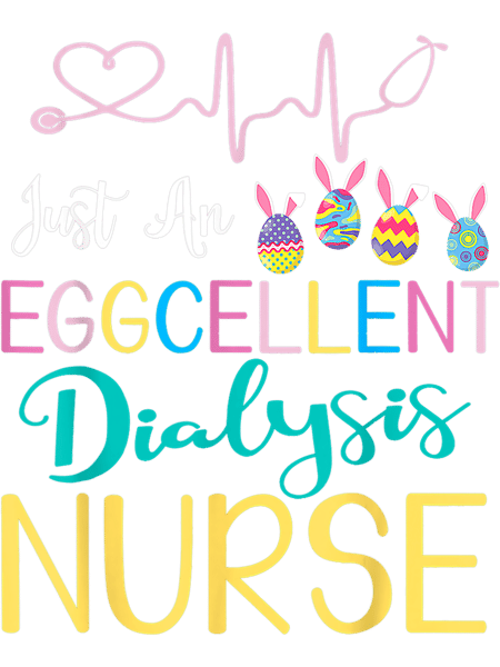 Nursing Just An Eggcellent Dialysis Nurse Happy Easter Day.png