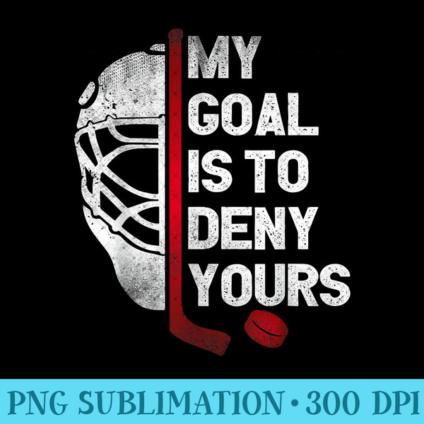 My Goal Is To Deny Yours Ice Hockey Goalie goalkeeper 1073.jpg
