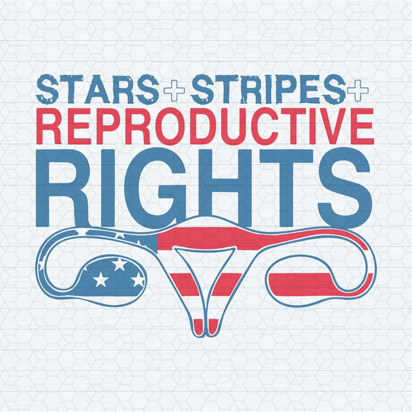 ChampionSVG-4th-of-July-Stars-Stripes-And-Reproductive-Rights-SVG.jpg