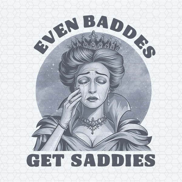 ChampionSVG-Even-Baddies-Get-Saddies-Funny-Quotes-PNG.jpg